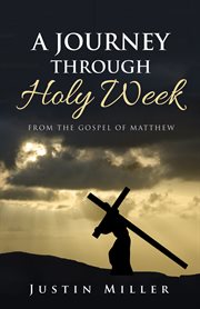 A journey through holy week. From the Gospel of Matthew cover image