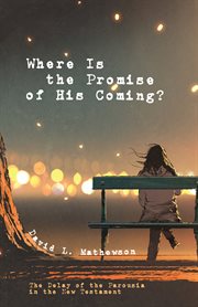 Where is the promise of his coming? : the delay of the parousia in the New Testament cover image
