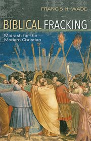 Biblical fracking. Midrash for the Modern Christian cover image