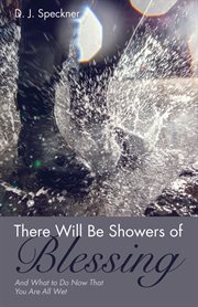 There will be showers of blessing. And What to Do Now That You Are All Wet cover image