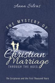 The mystery of christian marriage through the ages. The Scriptures and the First Thousand Years cover image