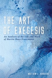 The art of exegesis : an analysis of the life and work of Martin Hans Franzmann cover image