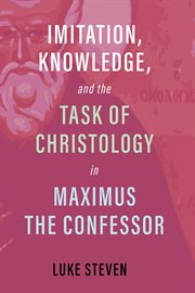 Imitation, knowledge, and the task of christology in maximus the confessor cover image