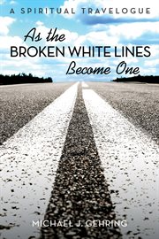 As the broken white lines become one. A Spiritual Travelogue cover image