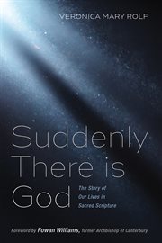 Suddenly there is god. The Story of Our Lives in Sacred Scripture cover image