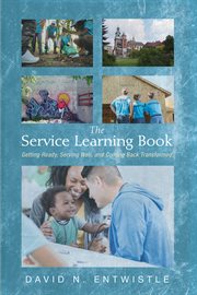 The service learning book : getting ready, serving well, and coming back transformed cover image
