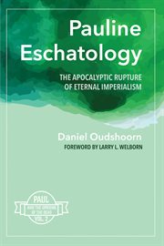 Pauline eschatology vol. 2. The Apocalyptic Rupture of Eternal Imperialism: Paul and the Uprising of the Dead cover image