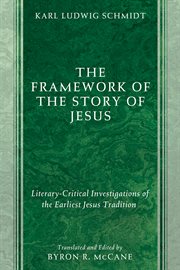 The framework of the story of Jesus : literary-critical investigations of the earliest Jesus tradition cover image