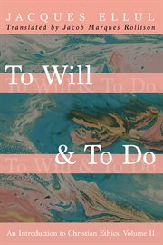 To will & to do, volume ii. An Introduction to Christian Ethics cover image