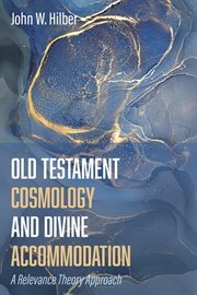 Old Testament cosmology and divine accommodation : a revelance theory approach cover image