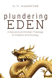 Plundering Eden : a subversive Christian theology of creation and ecology cover image