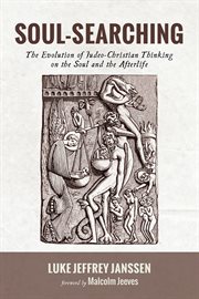 Soul-searching : the evolution of Judeo-Christian thinking on the soul and the afterlife cover image