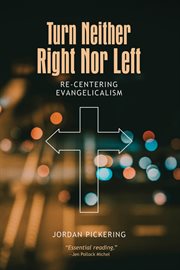 Turn neither right nor left : re-centering evangelicalism cover image