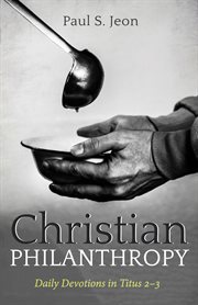 Christian Philanthropy : daily devotions in Titus 2-3 cover image