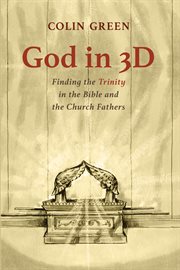 God in 3D : finding the Trinity in the Bible and the Church fathers cover image