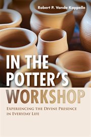 In the potter's workshop. Experiencing the Divine Presence in Everyday Life cover image