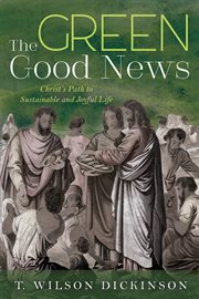 The green good news : Christ's path to sustainable and joyful life cover image