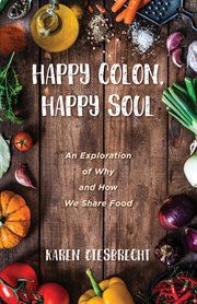 Happy colon, happy soul : an exploration of why and how we share food cover image