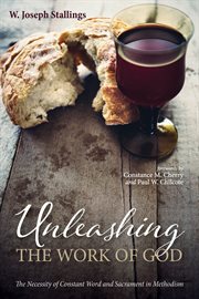 Unleashing the work of God : the necessity of constant word and sacrament in Methodism cover image