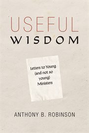 USEFUL WISDOM : letters to young (and not-so-young) ministers;letters to young (and not-so-young) ministers cover image