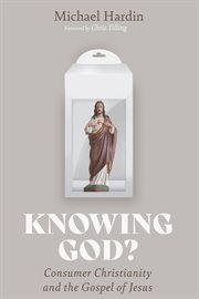 Knowing God? : consumer Christianity and the gospel of Jesus cover image