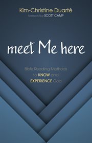 MEET ME HERE : BIBLE READING METHODS TOKNOW AND EXPERIENCE GOD cover image