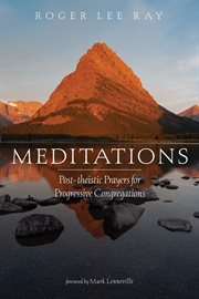 Meditations : post-theistic prayers for progressive congregations cover image