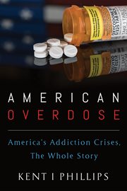 American overdose : Americas addiction crises, the whole story cover image