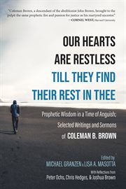 Our hearts are restless till they find their rest in thee. Prophetic Wisdom in a Time of Anguish; Selected Writings and Sermons cover image