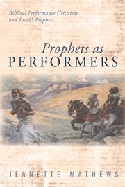 Prophets as performers. Biblical Performance Criticism and Israel's Prophets cover image