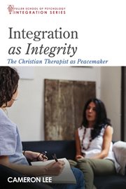 Integration as integrity : the Christian therapist as peacemaker cover image
