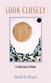 Look closely : a collection of Haiku cover image