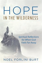 Hope in the wilderness : Spiritual Reflections for When God Feels Far Away cover image