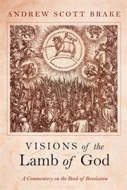 Visions of the Lamb of God : a commentary on the Book of Revelation cover image
