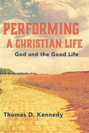 Performing a Christian life : God and the good life cover image