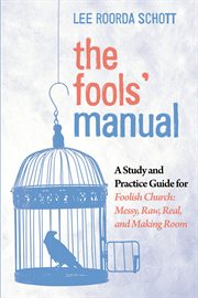 The fools' manual. A Study and Practice Guide for Foolish Church: Messy, Raw, Real, and Making Room cover image