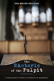 The rhetoric of the pulpit. A Preacher's Guide to Effective Sermons cover image
