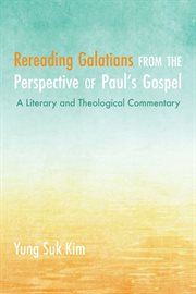 Rereading Galatians from the perspective of Paul's gospel : a literary and theological commentary cover image