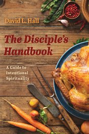 The disciple's handbook : a guide to intentional spirituality cover image