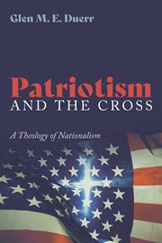 PATRIOTISM AND THE CROSS : a theology of nationalism cover image