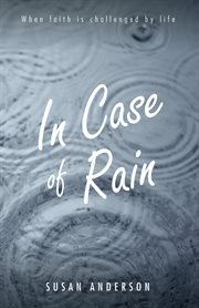In case of rain : when faith is challenged by life cover image