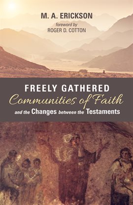 Cover image for Freely Gathered Communities of Faith and the Changes between the Testaments