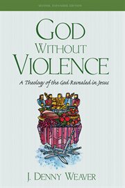 God without violence : a theology of the God revealed in Jesus cover image