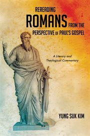 Rereading romans from the perspective of paul's gospel. A Literary and Theological Commentary cover image
