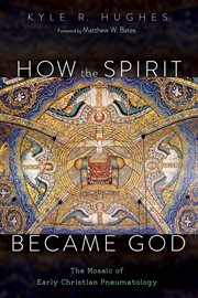 How the spirit became god. The Mosaic of Early Christian Pneumatology cover image