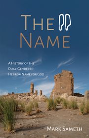 The Name : a history of the dual-gendered Hebrew name for God cover image