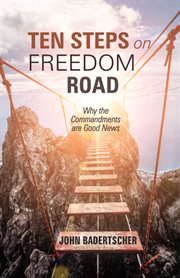 Ten steps on freedom road. Why the Commandments are Good News cover image