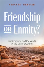 Friendship or enmity? : the Christian and the world in the letter of James cover image