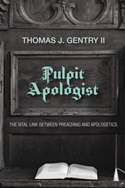 Pulpit apologist. The Vital Link between Preaching and Apologetics cover image