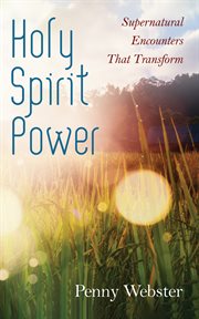 Holy spirit power. Supernatural Encounters That Transform cover image